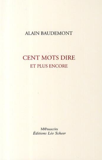 Couverture du livre « Cent mots dire et plus encore » de Alain Baudemont aux éditions Leo Scheer