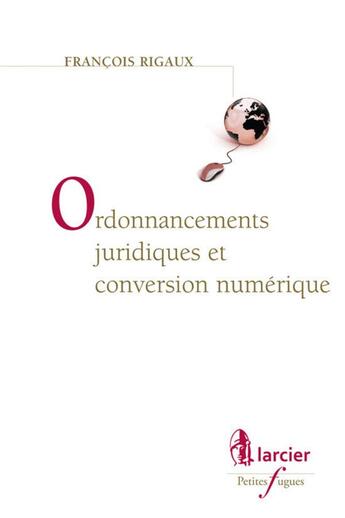 Couverture du livre « Ordonnancements juridiques et conversion numérique » de Francois Rigaux aux éditions Larcier