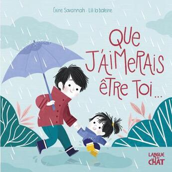 Couverture du livre « Que j'aimerais être toi » de Lili La Baleine et Erine Savannah aux éditions Langue Au Chat