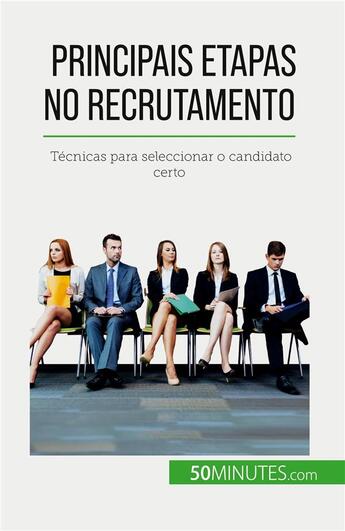 Couverture du livre « Principais etapas no recrutamento : Técnicas para seleccionar o candidato certo » de Caroline Cailteux aux éditions 50minutes.com