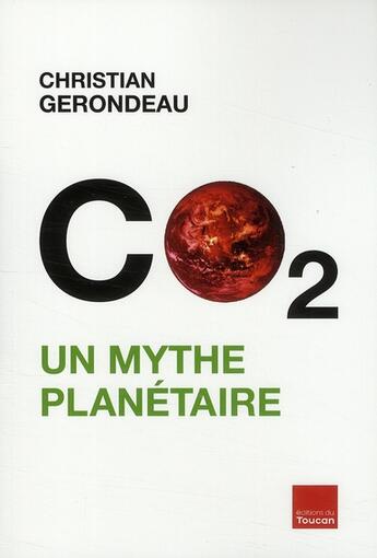 Couverture du livre « C02, un mythe planétaire » de Christian Gerondeau aux éditions Toucan