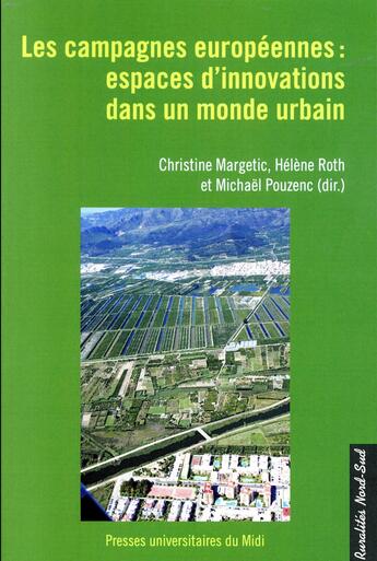 Couverture du livre « Les campagnes européennes : espaces d'innovations dans un monde urbain » de Michael Pouzenc et Christine Margetic et Helene Roth et Collectif aux éditions Pu Du Midi