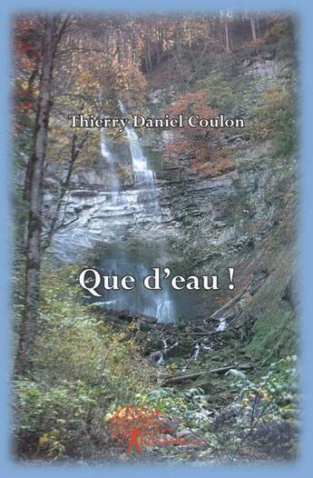 Couverture du livre « Que d'eau ! » de Coulon T D. aux éditions Edilivre