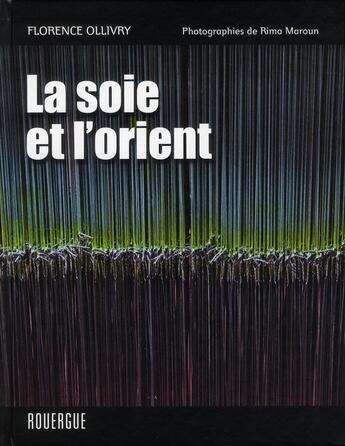 Couverture du livre « La soie et l'Orient » de Florence Ollivry aux éditions Rouergue