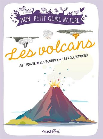 Couverture du livre « Les volcans : les trouver, les identifier, les collectionner » de  aux éditions Rusti Kid