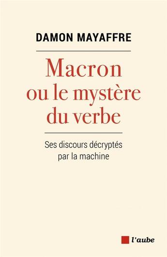 Couverture du livre « Macron ou le mystère du verbe ; ses discours décryptés par la machine » de Damon Mayaffre aux éditions Editions De L'aube