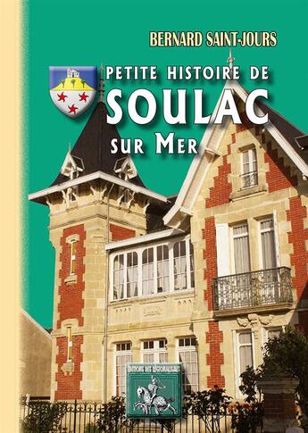 Couverture du livre « Petite histoire de Soulac sur mer » de Bernard Saint-Jours aux éditions Editions Des Regionalismes