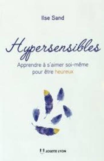 Couverture du livre « Hypersensibles ; de la culpabilité à la bienveillance » de Ilse Sand aux éditions Josette Lyon