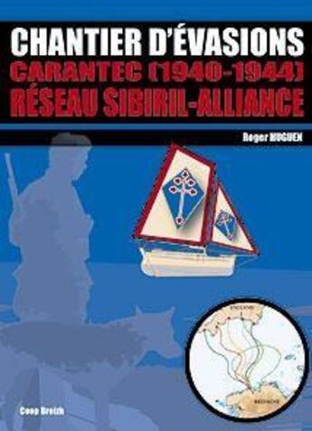 Couverture du livre « Chantier d'évasions : Carantec, 1940-1944 : réseau sibiril-alliance » de Roger Huguen aux éditions Coop Breizh