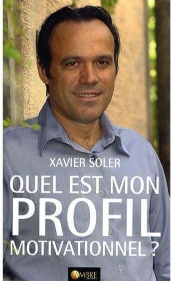 Couverture du livre « Quel est mon profil motivationnel ? » de Xavier Soler aux éditions Ambre