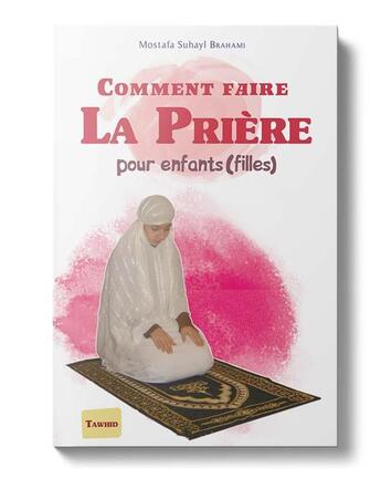 Couverture du livre « Comment faire la prière pour enfants (fille) » de Mostafa Brahami aux éditions Tawhid