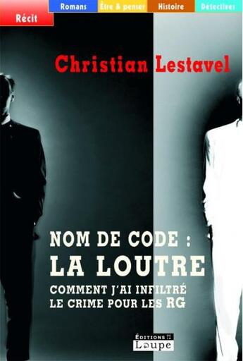 Couverture du livre « Nom de code : la loutre » de Christian Lestavel aux éditions Editions De La Loupe