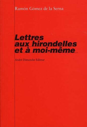 Couverture du livre « Lettres aux hirondelles et à moi-même » de Gomez De La Serna/Ra aux éditions Andre Dimanche