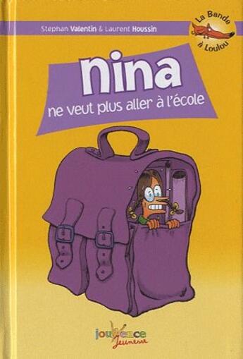 Couverture du livre « La bande à Loulou t.7 ; Nina ne veut plus aller à l'école » de Stephan Valentin et Laurent Houssin aux éditions Jouvence