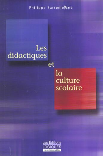 Couverture du livre « Les didactiques et la culture scolaire » de Philippe Sarremejane aux éditions Logiques Quebec