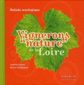 Couverture du livre « Vignerons « nature » de la Loire ; balade oenologique » de Herve Guillaume et Laetitia Laure aux éditions Le Lou Du Lac