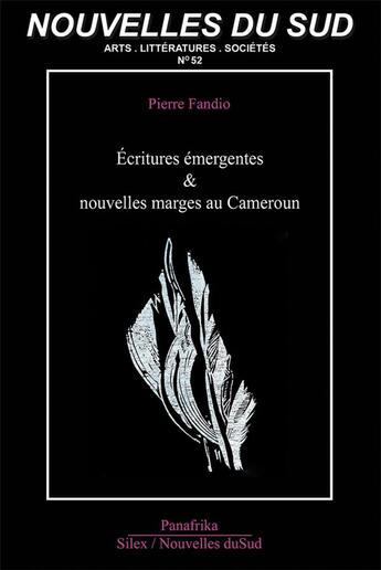 Couverture du livre « Nouvelles du sud n.52 ; écritures émergentes & nouvelles marges au Cameroun » de Pierre Fandio aux éditions Panafrika