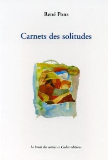 Couverture du livre « Carnerts de solitudes » de Pons René aux éditions Le Bruit Des Autres