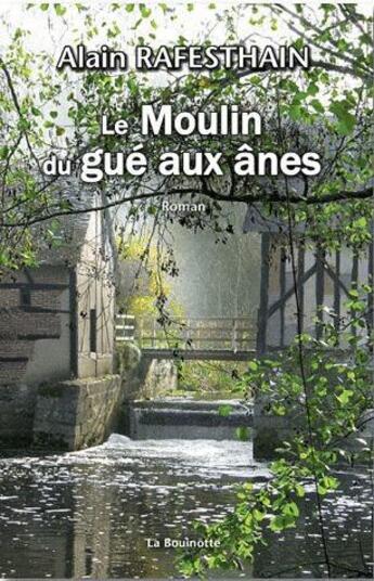 Couverture du livre « Le moulin du gué aux ânes » de Alain Rafesthain aux éditions La Bouinotte