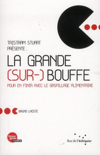 Couverture du livre « La grande (sur-) bouffe ; pour en finir avec le gaspillage alimentaire » de Bruno Lhoste et Denis Chevalier et Tristram Stuart aux éditions Rue De L'echiquier