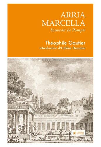 Couverture du livre « Arria Marcella : Souvenir de Pompéï » de Theophile Gautier et Helene Dessales aux éditions Presses Inverses