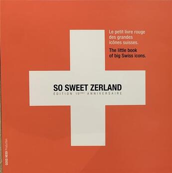 Couverture du livre « So sweet Zerland : Le petit livre rouge des grandes icônes Suisses » de Xavier Casile aux éditions Good Heidi