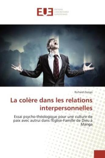 Couverture du livre « La colere dans les relations interpersonnelles : Essai psycho-theologique pour une culture de paix avec autrui dans l'eglise-Famille de Dieu A Manga » de Richard Zongo aux éditions Editions Universitaires Europeennes