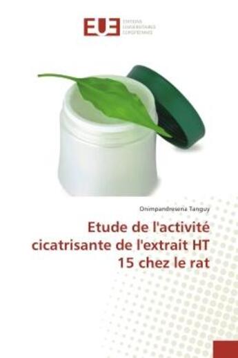 Couverture du livre « Etude de l'activite cicatriSante de l'extrait HT 15 chez le rat » de Onimpandresena Tanguy aux éditions Editions Universitaires Europeennes