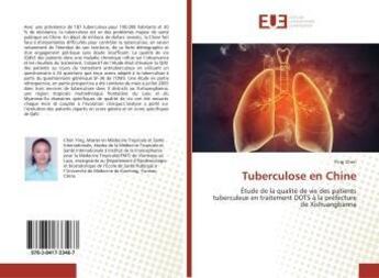 Couverture du livre « Tuberculose en Chine : Étude de la qualité de vie des patients tuberculeux en traitement DOTS à la préfecture de Xishuangb » de Ying Chen aux éditions Editions Universitaires Europeennes