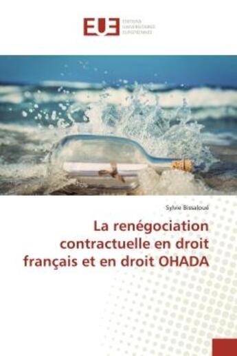 Couverture du livre « La renegociation contractuelle en droit francais et en droit ohada » de Bissaloue Sylvie aux éditions Editions Universitaires Europeennes