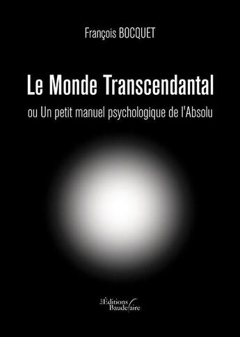 Couverture du livre « Le monde transcendantal ou un petit manuel psychologique de l'absolu » de Francois Bocquet aux éditions Baudelaire