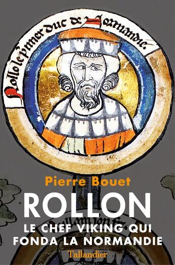 Couverture du livre « Rollon ; le chef viking qui fonda la Normandie » de Pierre Bouet aux éditions Tallandier