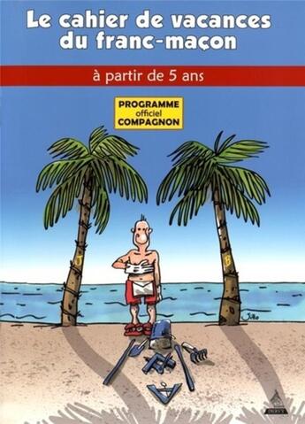 Couverture du livre « Le cahier de vacances du franc-maçon ; programme officiel compagnon ; à partir de 5 ans » de Jacques Viallebesset et Olivier Jiho aux éditions Dervy