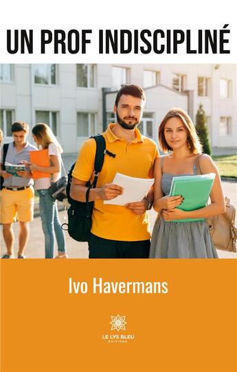 Couverture du livre « Un prof indiscipliné » de Ivo Havermans aux éditions Le Lys Bleu