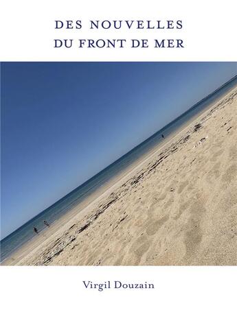 Couverture du livre « Des nouvelles du front de mer » de Virgil Douzain aux éditions Librinova