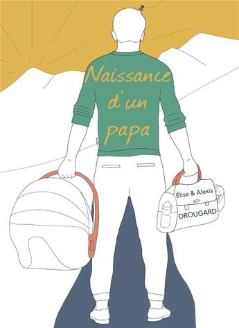 Couverture du livre « Naissance d'un papa » de Alexis Drougard aux éditions Elise Drougard