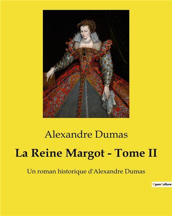 Couverture du livre « La Reine Margot - Tome II : Un roman historique d'Alexandre Dumas » de Alexandre Dumas aux éditions Culturea