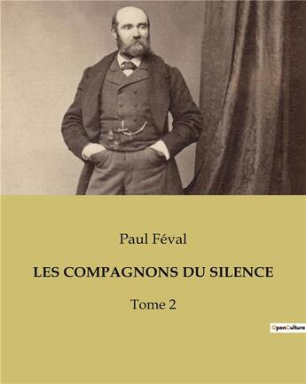 Couverture du livre « LES COMPAGNONS DU SILENCE : Tome 2 » de Paul Feval aux éditions Culturea