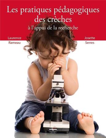 Couverture du livre « Les pratiques pédagogiques des crèches à l'appui de la recherche » de Laurence Rameau et Josette Serres aux éditions Philippe Duval