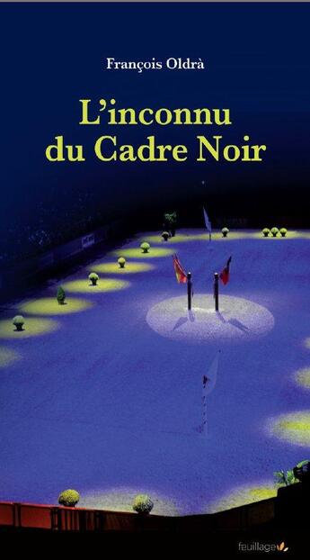 Couverture du livre « L'inconnu du Cadre Noir » de Francois Oldra aux éditions Feuillage