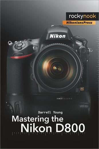 Couverture du livre « Mastering the Nikon D800 » de Darrell Young aux éditions Rocky Nook