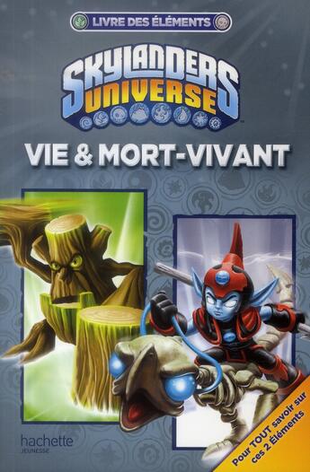 Couverture du livre « Skylanders Universe ; livre des éléments ; vie & mort-vivant » de  aux éditions Hachette