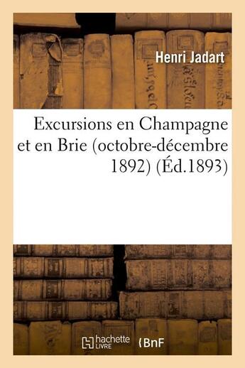 Couverture du livre « Excursions en Champagne et en Brie (octobre-décembre 1892) (Éd.1893) » de Jadart Henri aux éditions Hachette Bnf