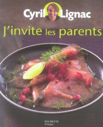 Couverture du livre « J'invite les parents » de Cyril Lignac aux éditions Hachette Pratique