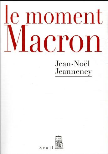 Couverture du livre « Le moment Macron » de Jean-Noel Jeanneney aux éditions Seuil