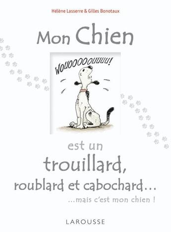 Couverture du livre « Mon chien est un trouillard, roublard et cabochard... mais c'est mon chien ! » de Lasserre/Bonotaux aux éditions Larousse