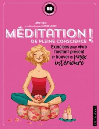 Couverture du livre « Méditation de pleine conscience ! exercices pour vivre l'instant présent et trouver la paix intérieure » de Latifa Gallo et Sushila Dahan aux éditions Larousse