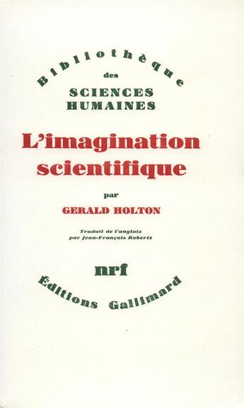 Couverture du livre « L'imagination scientifique » de Gerald James Holton aux éditions Gallimard