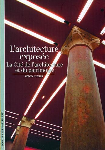 Couverture du livre « L'architecture exposée ; la cité de l'architecture et du patrimoine » de Simon Texier aux éditions Gallimard