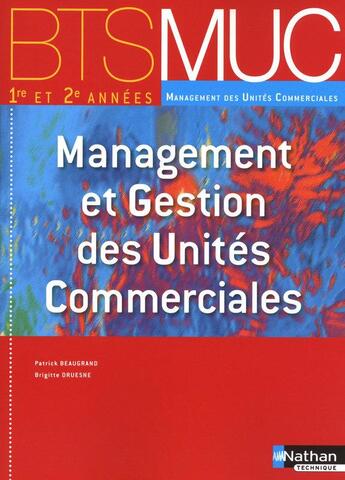 Couverture du livre « Management et gestion des unités commerciales ; BTS MUC ; manuel de l'élève (édition 2010) » de Beaugrand/Druesne aux éditions Nathan